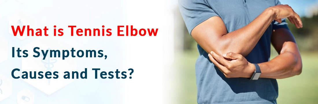 What is Tennis Elbow: Its Symptoms, Causes and Tests?